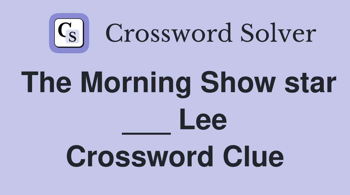 The Morning Show star ___ Lee Crossword Clue Answers Crossword Solver